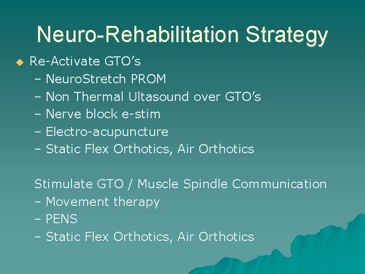 Neuro-Rehabilitation Strategy u Re-Activate GTO’s – Neuro. Stretch PROM – Non Thermal Ultasound over