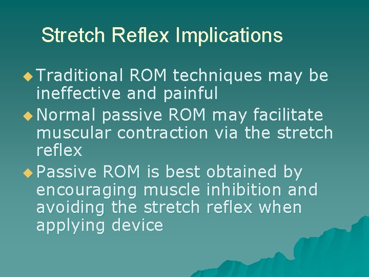 Stretch Reflex Implications u Traditional ROM techniques may be ineffective and painful u Normal