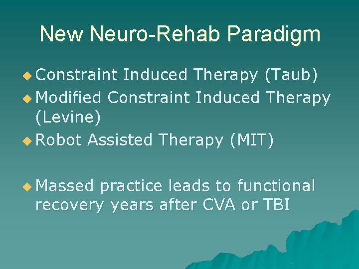 New Neuro-Rehab Paradigm u Constraint Induced Therapy (Taub) u Modified Constraint Induced Therapy (Levine)