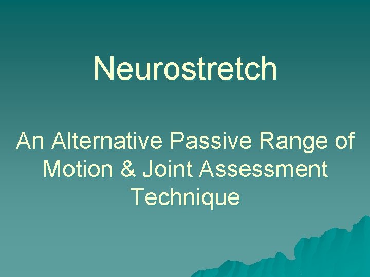 Neurostretch An Alternative Passive Range of Motion & Joint Assessment Technique 