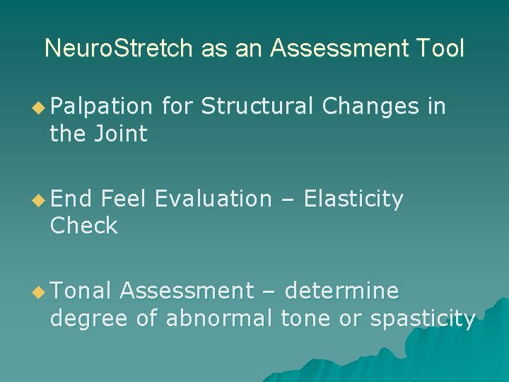 Neuro. Stretch as an Assessment Tool u Palpation the Joint for Structural Changes in
