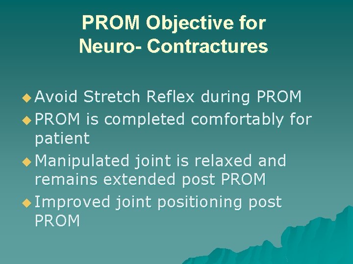 PROM Objective for Neuro- Contractures u Avoid Stretch Reflex during PROM u PROM is