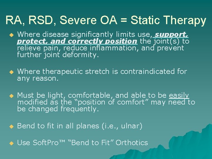 RA, RSD, Severe OA = Static Therapy u Where disease significantly limits use, support,
