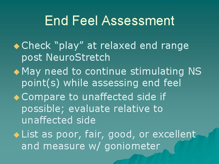 End Feel Assessment u Check “play” at relaxed end range post Neuro. Stretch u