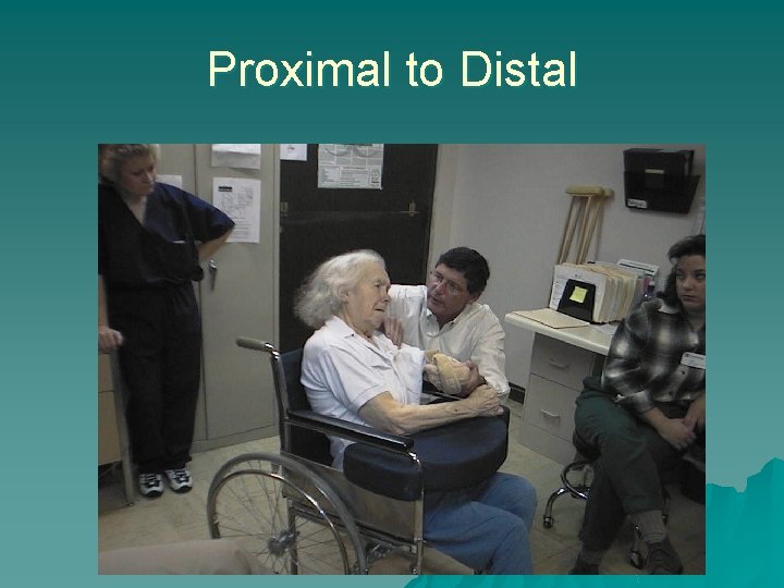 Proximal to Distal 