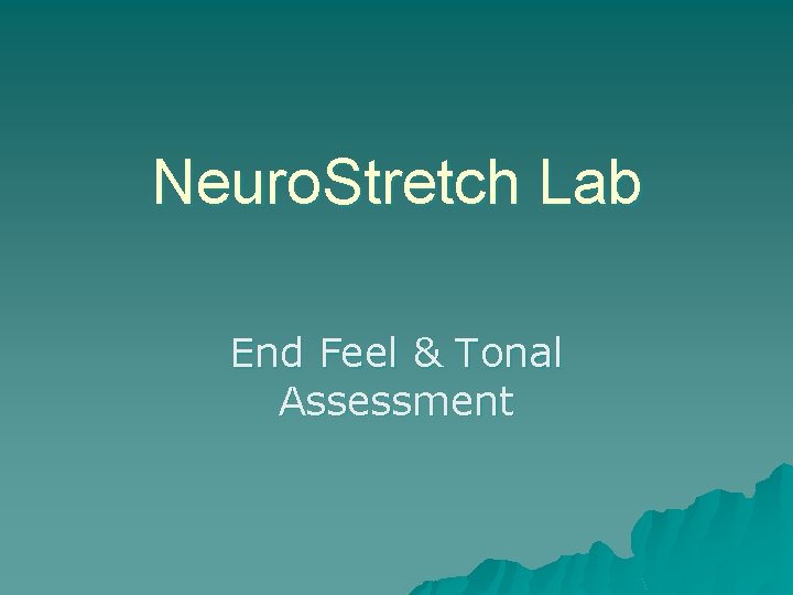 Neuro. Stretch Lab End Feel & Tonal Assessment 