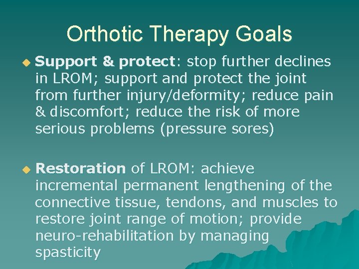 Orthotic Therapy Goals u u Support & protect: stop further declines in LROM; support
