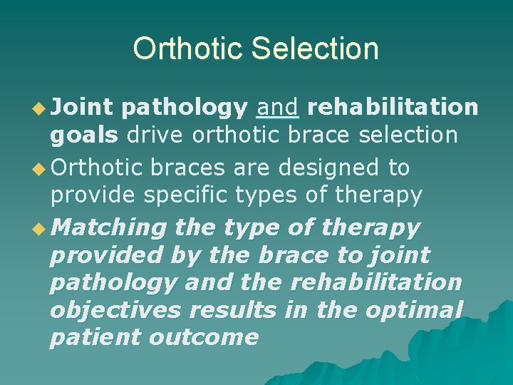 Orthotic Selection u Joint pathology and rehabilitation goals drive orthotic brace selection u Orthotic