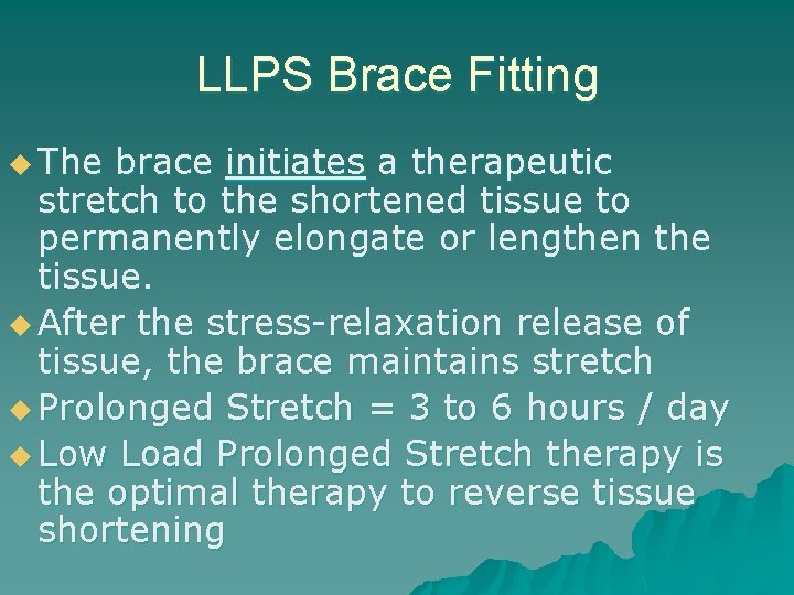 LLPS Brace Fitting u The brace initiates a therapeutic stretch to the shortened tissue