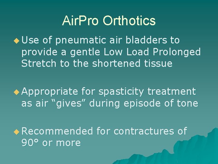 Air. Pro Orthotics u Use of pneumatic air bladders to provide a gentle Low
