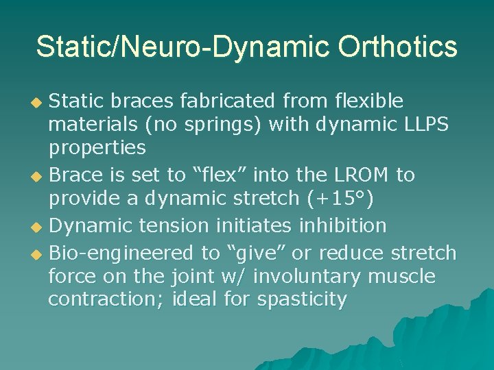 Static/Neuro-Dynamic Orthotics Static braces fabricated from flexible materials (no springs) with dynamic LLPS properties