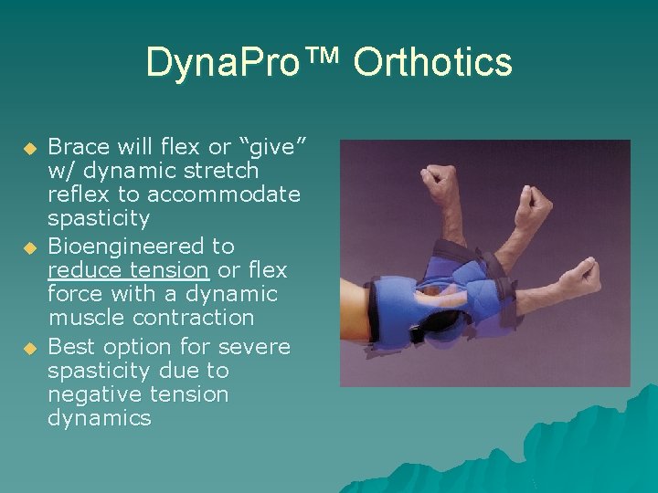 Dyna. Pro™ Orthotics u u u Brace will flex or “give” w/ dynamic stretch