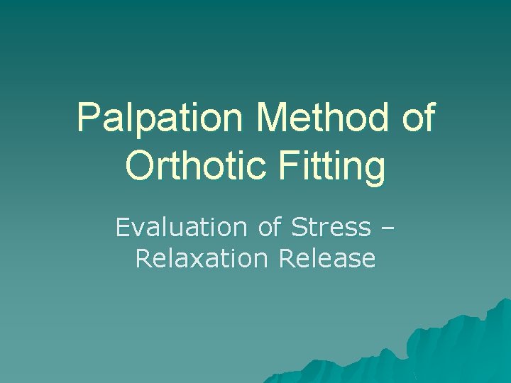 Palpation Method of Orthotic Fitting Evaluation of Stress – Relaxation Release 