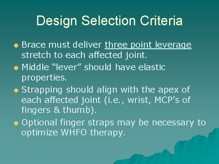 Design Selection Criteria Brace must deliver three point leverage stretch to each affected joint.