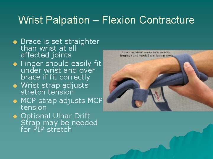 Wrist Palpation – Flexion Contracture u u u Brace is set straighter than wrist