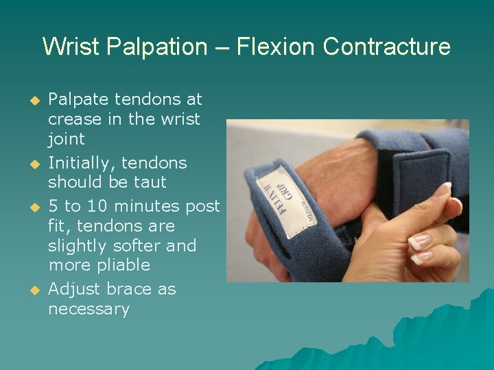 Wrist Palpation – Flexion Contracture u u Palpate tendons at crease in the wrist