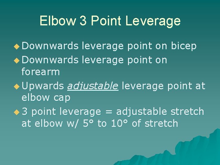 Elbow 3 Point Leverage u Downwards leverage point on bicep u Downwards leverage point