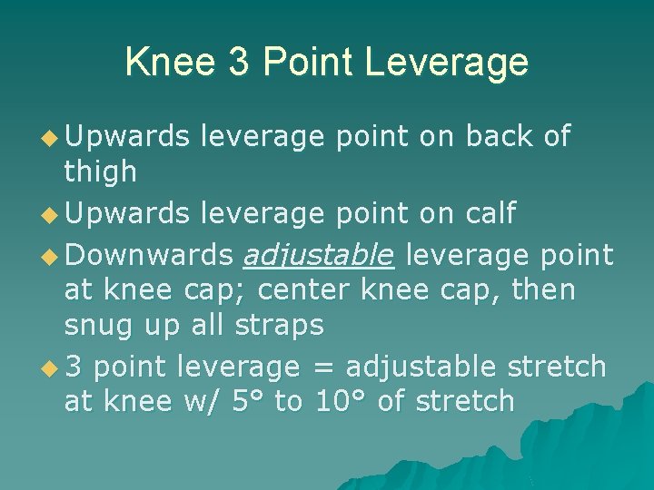 Knee 3 Point Leverage u Upwards leverage point on back of thigh u Upwards
