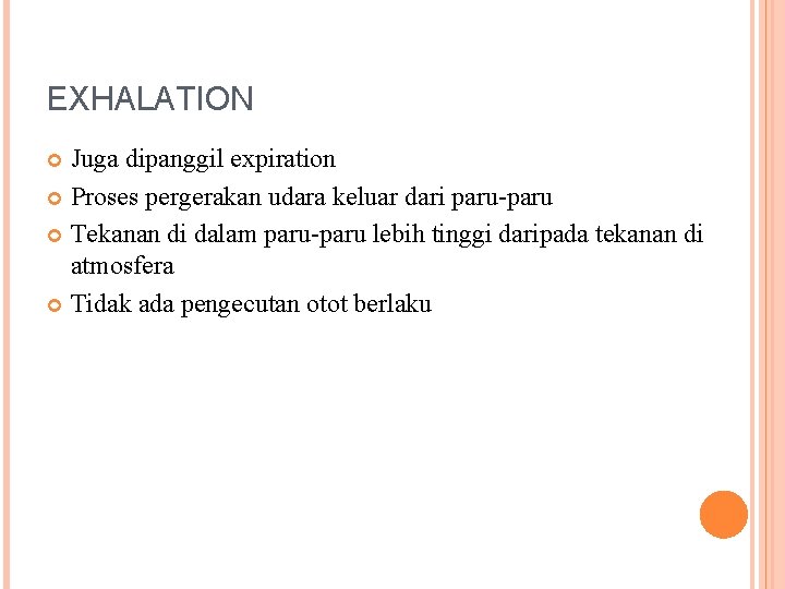 EXHALATION Juga dipanggil expiration Proses pergerakan udara keluar dari paru-paru Tekanan di dalam paru-paru
