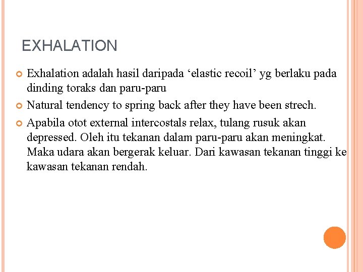 EXHALATION Exhalation adalah hasil daripada ‘elastic recoil’ yg berlaku pada dinding toraks dan paru-paru