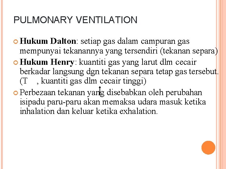 PULMONARY VENTILATION Hukum Dalton: setiap gas dalam campuran gas mempunyai tekanannya yang tersendiri (tekanan