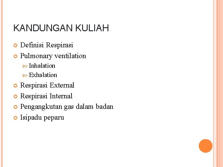 KANDUNGAN KULIAH Definisi Respirasi Pulmonary ventilation Inhalation Exhalation Respirasi External Respirasi Internal Pengangkutan gas