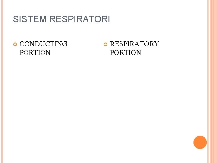 SISTEM RESPIRATORI CONDUCTING PORTION RESPIRATORY PORTION 