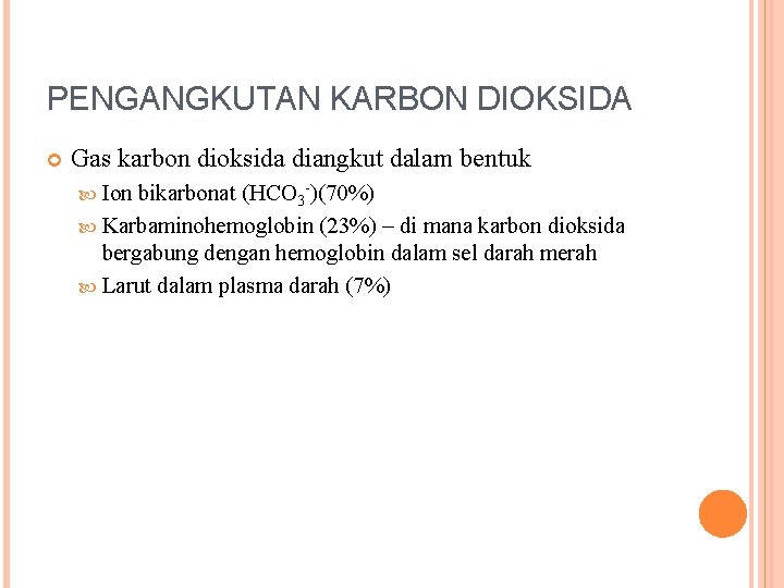 PENGANGKUTAN KARBON DIOKSIDA Gas karbon dioksida diangkut dalam bentuk Ion bikarbonat (HCO 3 -)(70%)