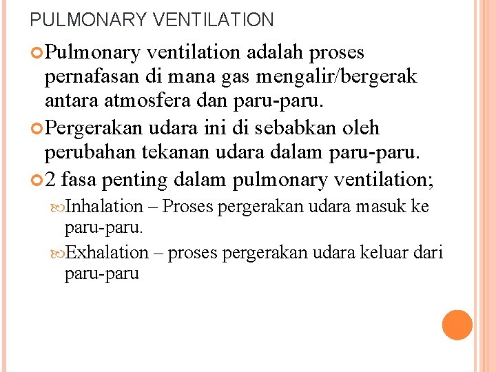 PULMONARY VENTILATION Pulmonary ventilation adalah proses pernafasan di mana gas mengalir/bergerak antara atmosfera dan