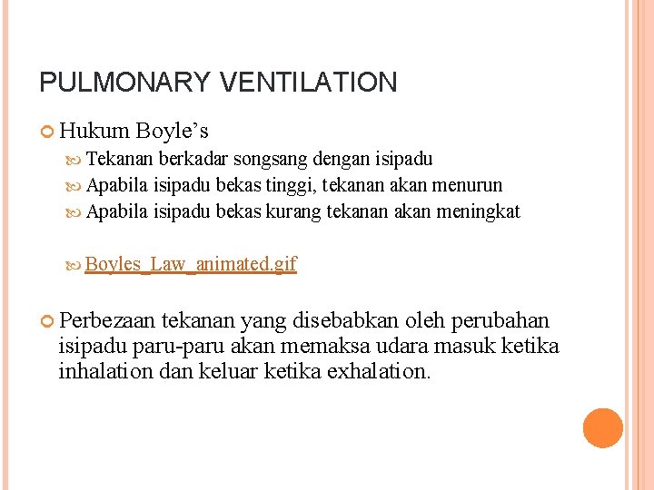 PULMONARY VENTILATION Hukum Boyle’s Tekanan berkadar songsang dengan isipadu Apabila isipadu bekas tinggi, tekanan