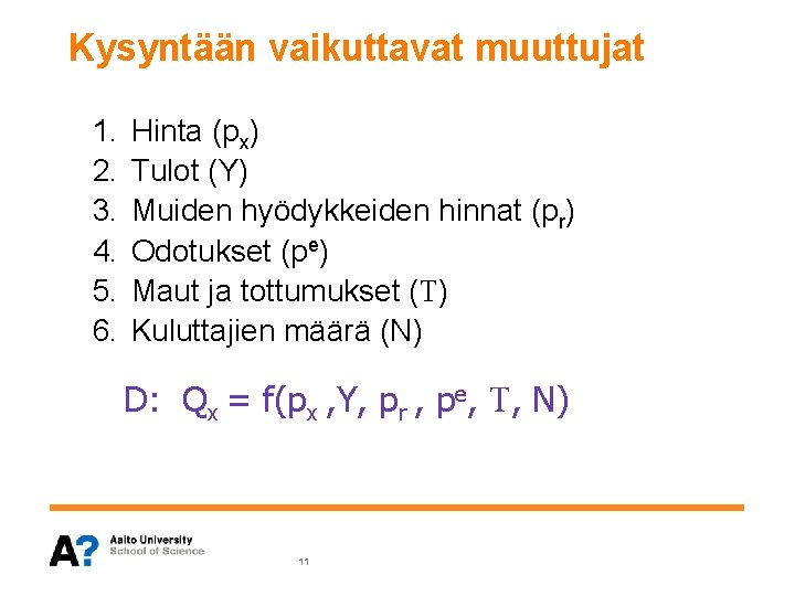 Kysyntään vaikuttavat muuttujat 1. Hinta (px) 2. Tulot (Y) 3. Muiden hyödykkeiden hinnat (pr)