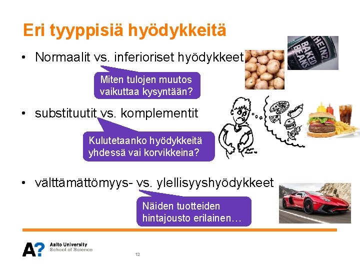 Eri tyyppisiä hyödykkeitä • Normaalit vs. inferioriset hyödykkeet Miten tulojen muutos vaikuttaa kysyntään? •