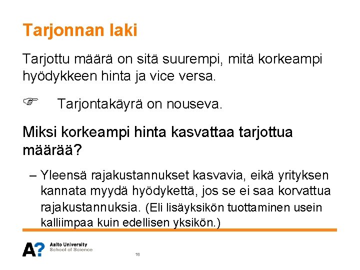 Tarjonnan laki Tarjottu määrä on sitä suurempi, mitä korkeampi hyödykkeen hinta ja vice versa.