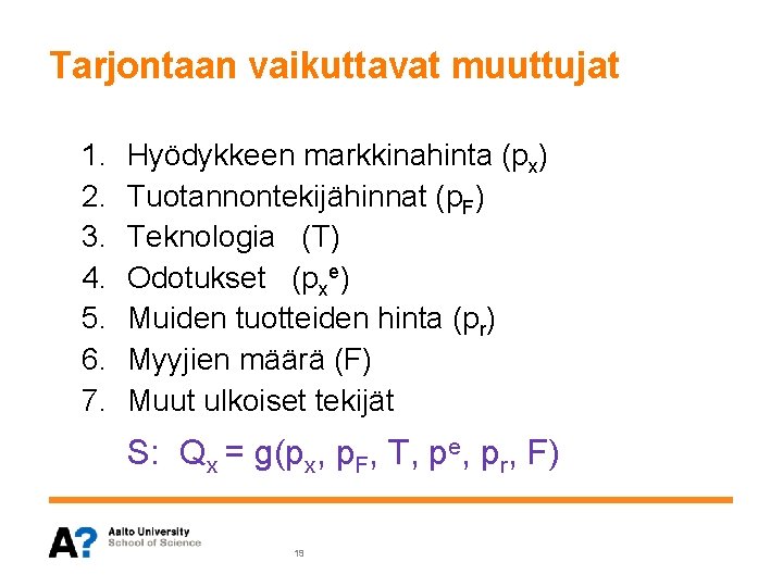 Tarjontaan vaikuttavat muuttujat 1. 2. 3. 4. 5. 6. 7. Hyödykkeen markkinahinta (px) Tuotannontekijähinnat