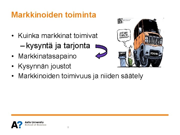 Markkinoiden toiminta • Kuinka markkinat toimivat – kysyntä ja tarjonta • Markkinatasapaino • Kysynnän