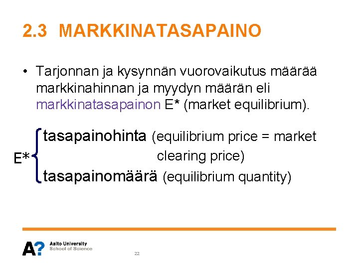 2. 3 MARKKINATASAPAINO • Tarjonnan ja kysynnän vuorovaikutus määrää markkinahinnan ja myydyn määrän eli