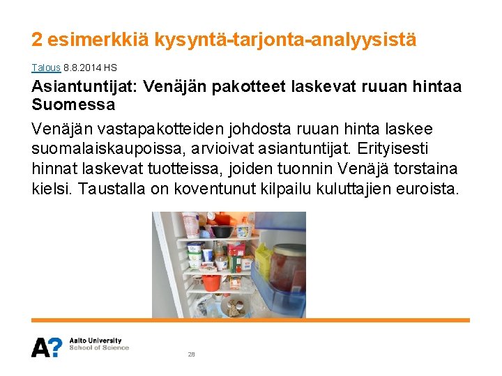 2 esimerkkiä kysyntä-tarjonta-analyysistä Talous 8. 8. 2014 HS Asiantuntijat: Venäjän pakotteet laskevat ruuan hintaa