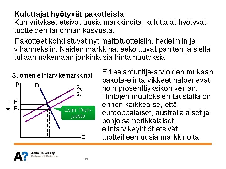 Kuluttajat hyötyvät pakotteista Kun yritykset etsivät uusia markkinoita, kuluttajat hyötyvät tuotteiden tarjonnan kasvusta. Pakotteet