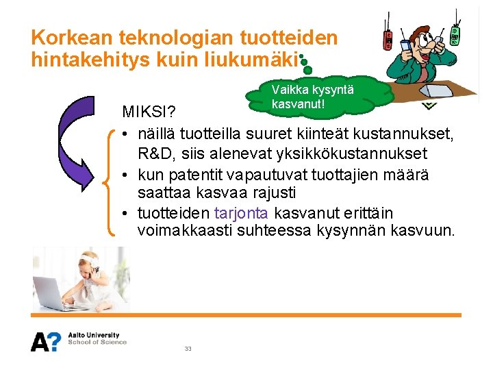 Korkean teknologian tuotteiden hintakehitys kuin liukumäki Vaikka kysyntä kasvanut! MIKSI? • näillä tuotteilla suuret