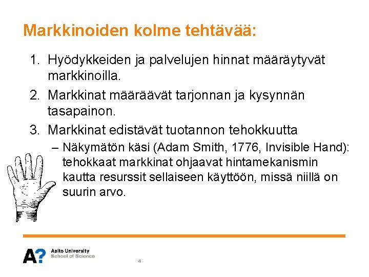 Markkinoiden kolme tehtävää: 1. Hyödykkeiden ja palvelujen hinnat määräytyvät markkinoilla. 2. Markkinat määräävät tarjonnan