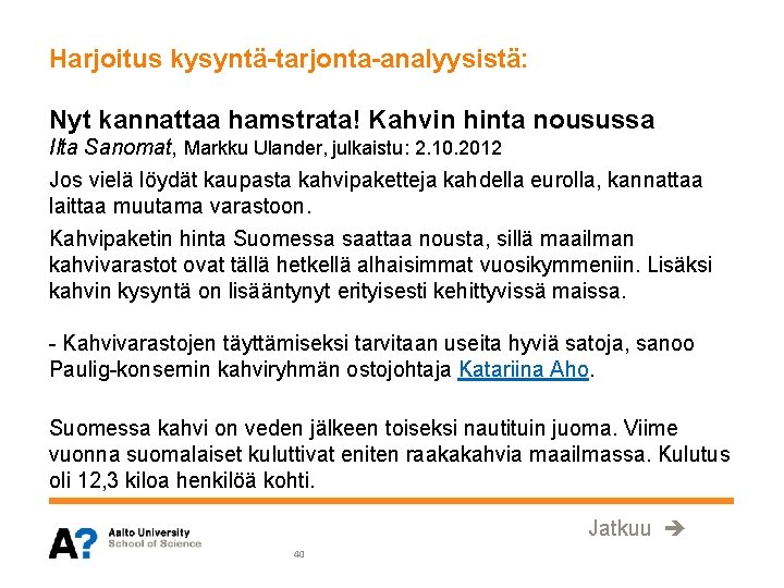 Harjoitus kysyntä-tarjonta-analyysistä: Nyt kannattaa hamstrata! Kahvin hinta nousussa Ilta Sanomat, Markku Ulander, julkaistu: 2.