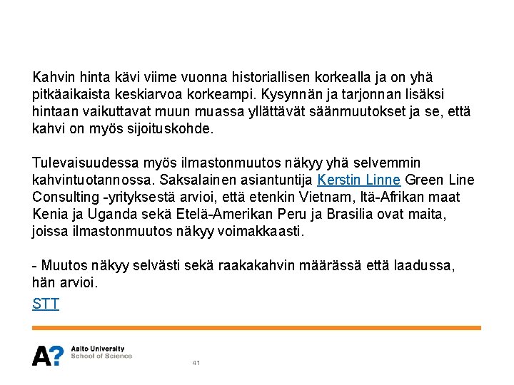 Kahvin hinta kävi viime vuonna historiallisen korkealla ja on yhä pitkäaikaista keskiarvoa korkeampi. Kysynnän