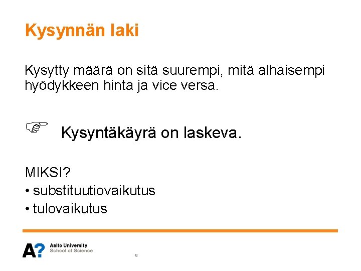 Kysynnän laki Kysytty määrä on sitä suurempi, mitä alhaisempi hyödykkeen hinta ja vice versa.