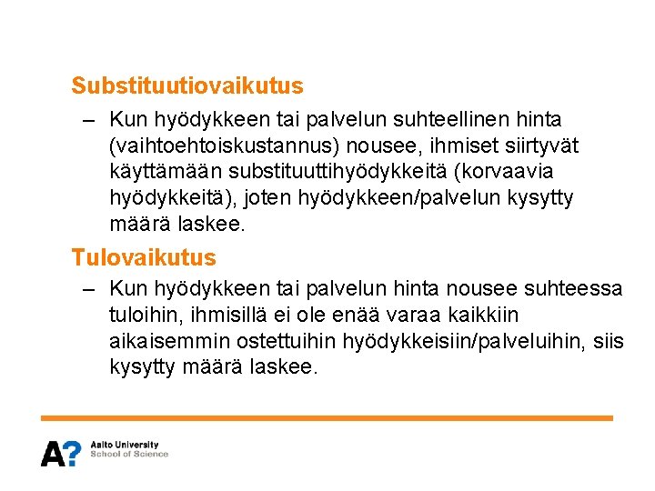 Substituutiovaikutus – Kun hyödykkeen tai palvelun suhteellinen hinta (vaihtoehtoiskustannus) nousee, ihmiset siirtyvät käyttämään substituuttihyödykkeitä