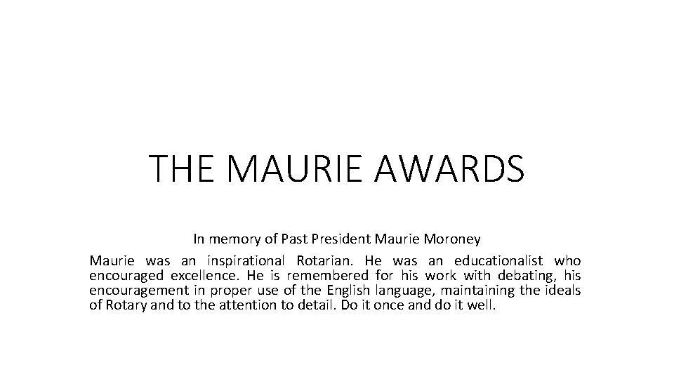 THE MAURIE AWARDS In memory of Past President Maurie Moroney Maurie was an inspirational