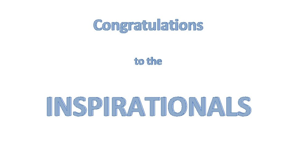 Congratulations to the INSPIRATIONALS 