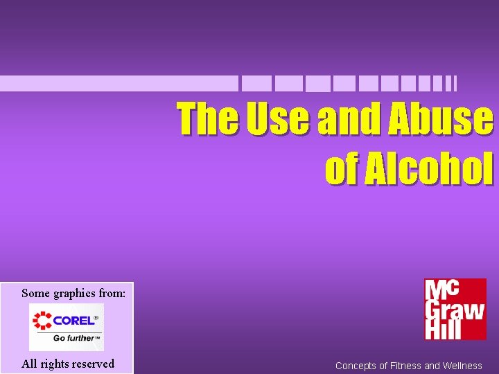 The Use and Abuse of Alcohol Some graphics from: All rights reserved Concepts of