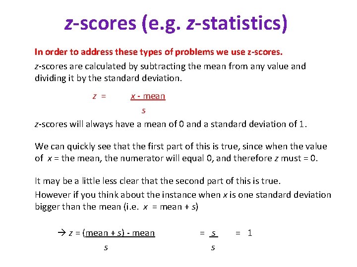 z-scores (e. g. z-statistics) In order to address these types of problems we use