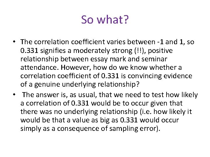 So what? • The correlation coefficient varies between -1 and 1, so 0. 331