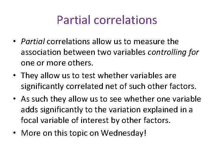 Partial correlations • Partial correlations allow us to measure the association between two variables